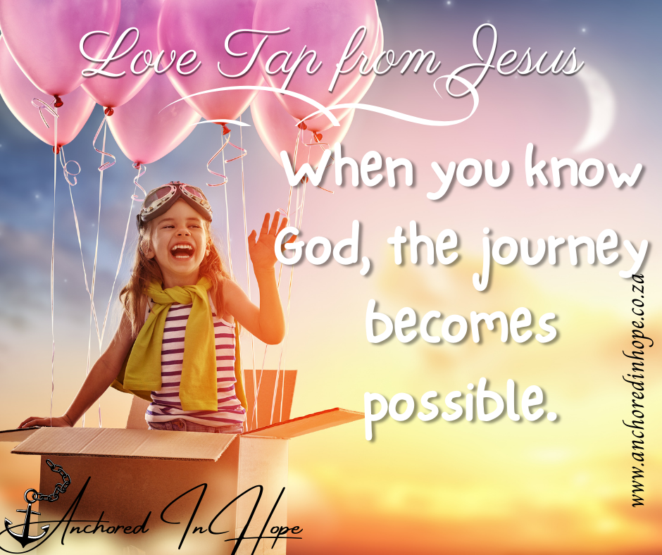 13.When you know God the journey becomes possible.