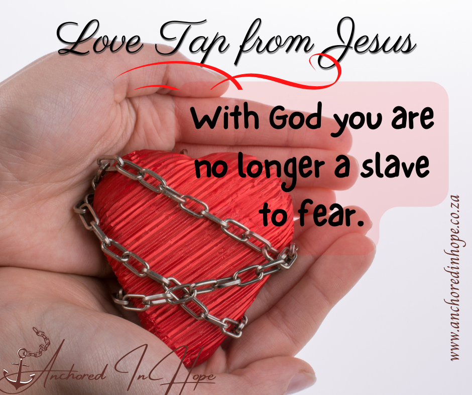 15.With God you are no longer a slave to fear.