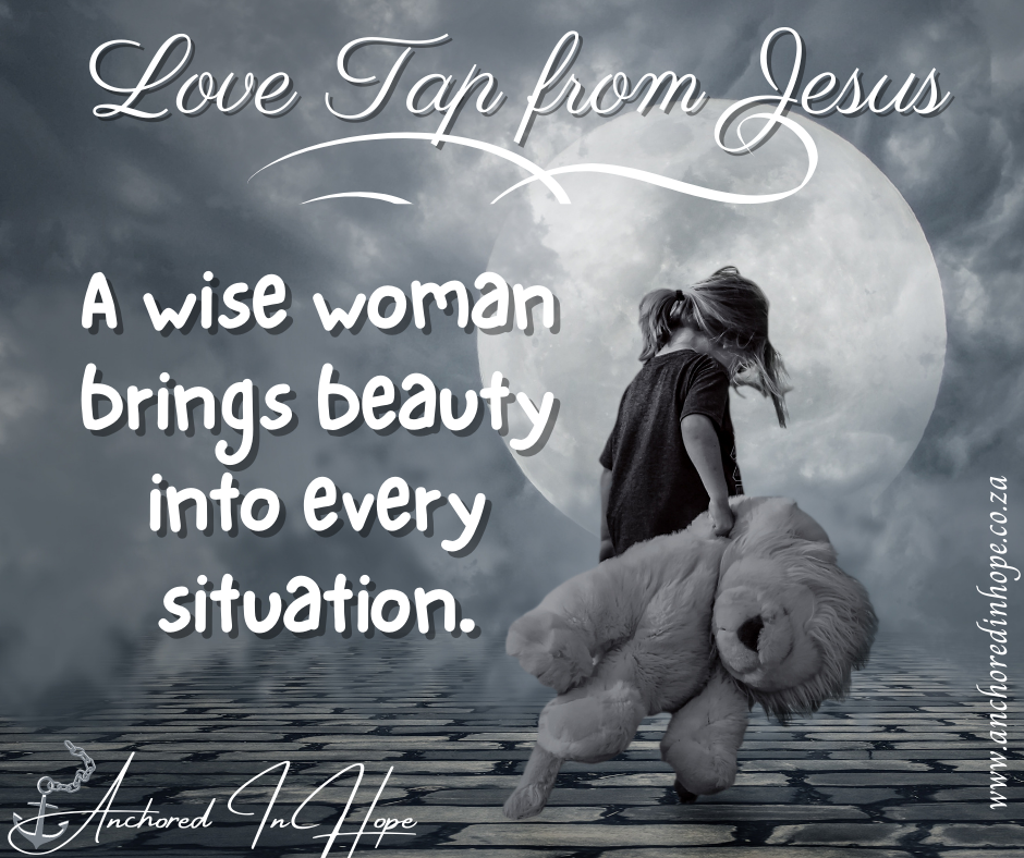 27.A wise woman brings beauty into every situation