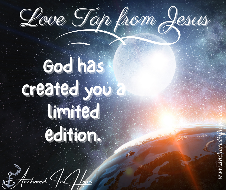 30.God has created you a limited edition.