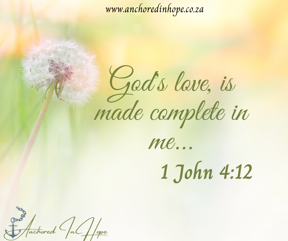 Gods love is made complete in me