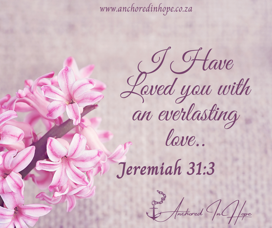 I Have Loved you with an everlasting love.