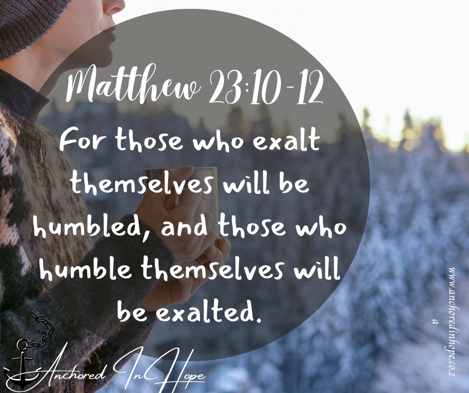 13 Matthew 2310 12 For those who exalt themselves will be humbled and those who humble themselves will be exalted. 1