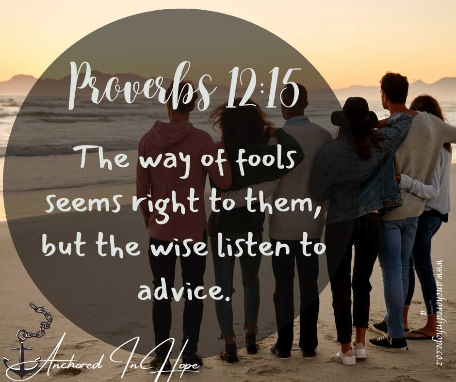 20 Proverbs 1215 The way of fools seems right to them but the wise listen to advice.