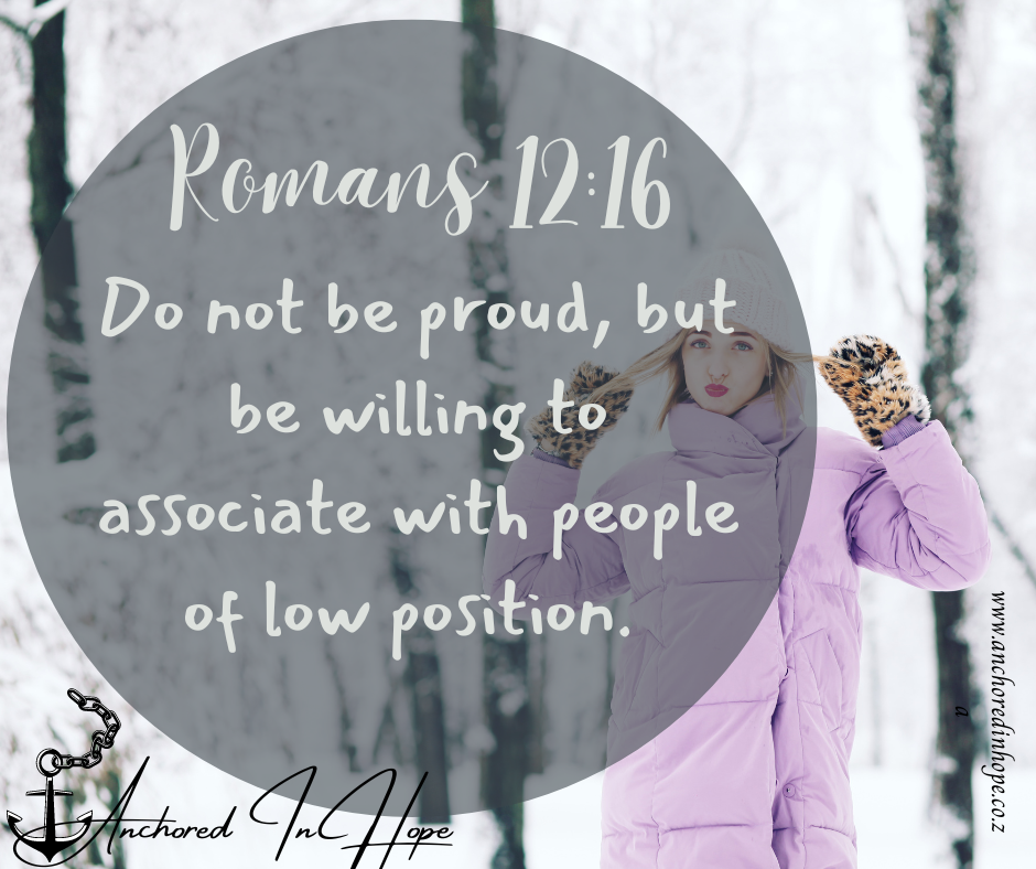 25 Romans 1216 Do not be proud but be willing to associate with people of low position.