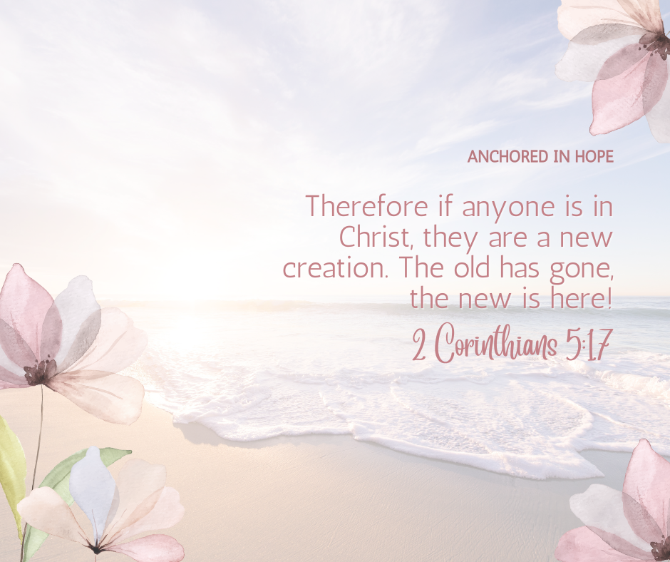 Therefore if anyone is in Christ they are a new creation. The old has gone the new is here